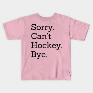 Sorry Can't Hockey Bye Kids T-Shirt